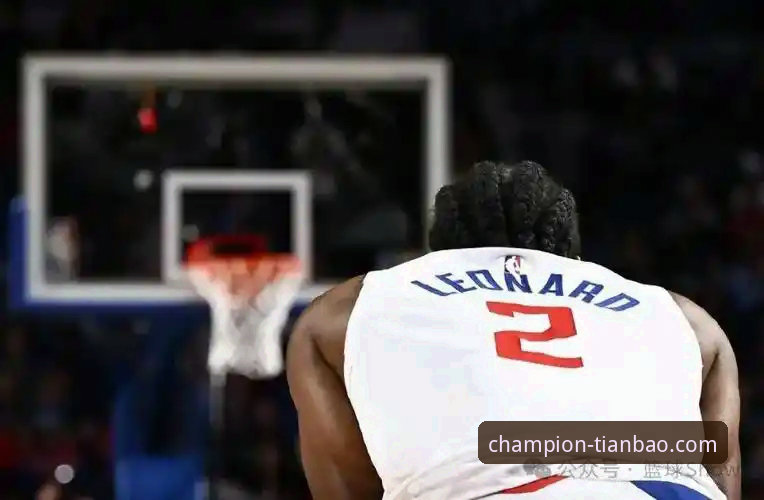 伦纳德手腕伤势引关注：从快船失利看NBA赛季的3个关键调整点
